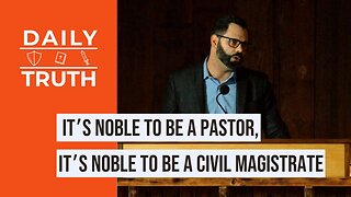 It’s Noble To Be A Pastor, It’s Noble To Be A Civil Magistrate