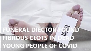 Bombshell Funeral Director Raised Concerns White Fibrous Clots from Many Dead Young People of Covid
