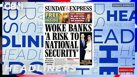 Woke banks 'a risk to national security 🗞 Headliners
