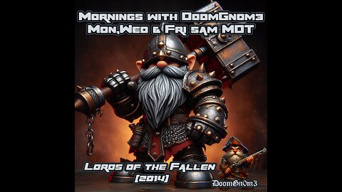 Mornings with DoomGnome: Lords of the Fallen (2014) BIG MAD or Chill?