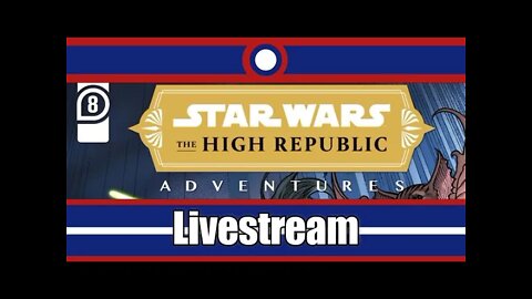 Star Wars High Republic Adventures Livestream Part 08