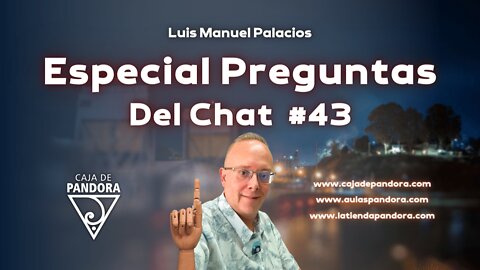 Especial Preguntas Del Chat #43 con Luis Manuel Palacios Gutiérrez