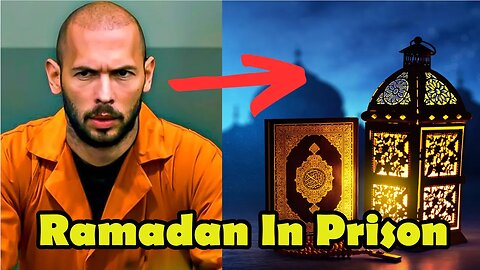 Andrew Tate First Ramadan In Prison