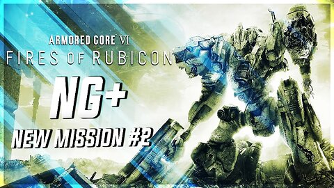Rendy Plays: ARMORED CORE VI: Fires of Rubicon | NG+ New Mission #2