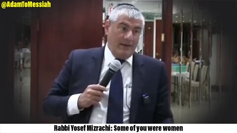 Rabbi Yosef Mizrachi: Some of you were women