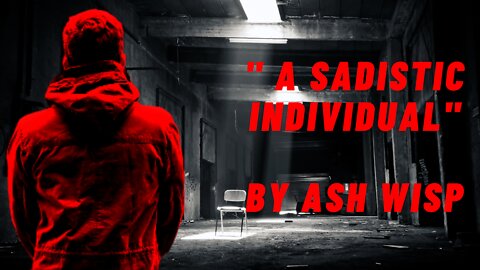 "A Sadistic Individual" by Ash Wisp | Very Dark Horror Stories || HORROR TAILS