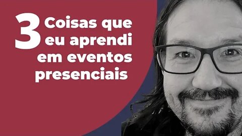 O poder doa eventos presenciais e o que você aprende com isso