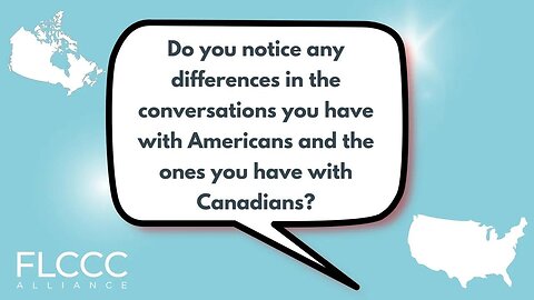 Do you notice any differences in the conversations you have with Americans and the ones you have with Canadians?