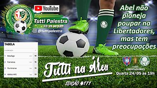 Tutti na Área #171 - Abel não planeja poupar na Libertadores, mas tem preocupações