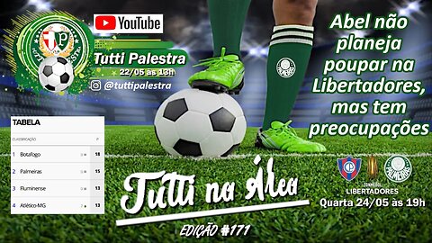 Tutti na Área #171 - Abel não planeja poupar na Libertadores, mas tem preocupações