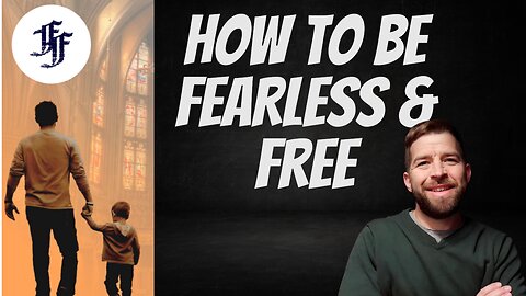 How To Be FEARLESS and FREE