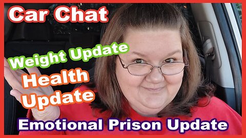 Car Vlog Chat | Weight Loss Update | Health Updates | Emotional Prison Update