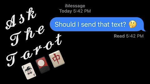 Ask The Tarot: “Should I Send That Text?” 🃏🎴🀄️ (For Anyone Who Finds/Needs This — Feb 2021)