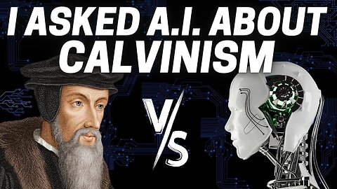 I Asked A.I. About Calvinism Vs. Arminianism.