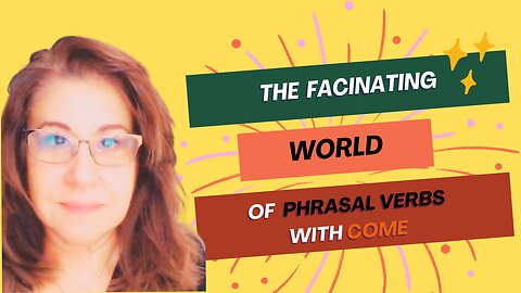 Come Along and Explore the Fascinating World of Phrasal Verbs with Come