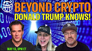 BEYOND CRYPTO - DONALD TRUMP KNOWS - MAY 13 -BIX WEIR