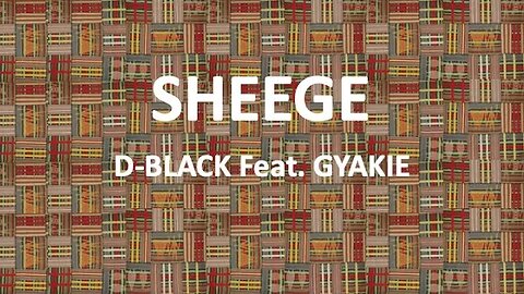 SHEEGE - D Black Feat. Gyakie (Akan/English & French lyrics)