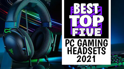 Best Top 5 PC Gaming Headsets in 2021