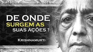 NO QUE SÃO BASEADAS AS SUAS AÇÕES NA VIDA, OHESDEC, KRISHNAMURTI DUBLADO