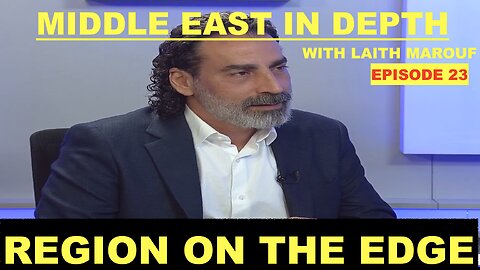 MIDDLE EAST IN DEPTH WITH LAITH MAROUF EPISODE 23 - REGION ON THE EDGE