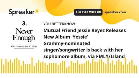 Mutual Friend Jessie Reyez Releases New Album 'Yessie' Grammy-nominated singer/songwriter is back wi