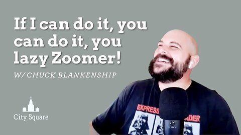 If I can do it, you can do it, you lazy Zoomer!: Interview w/ Chuck Blankenship.