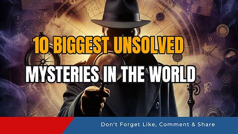 10 Biggest Unsolved Mysteries in the World