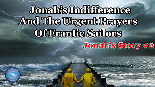 Jonah's Indifference And The Urgent Prayers Of Frantic Sailors