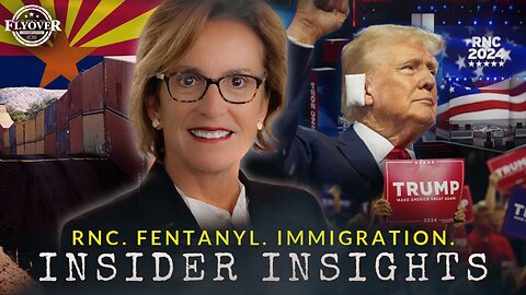 Unpacking the RNC with Insider Insights. Overcoming Immigration & Fentanyl Challenges in Arizona. -