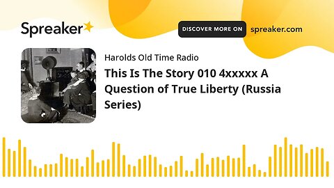 This Is The Story 010 4xxxxx A Question of True Liberty (Russia Series)