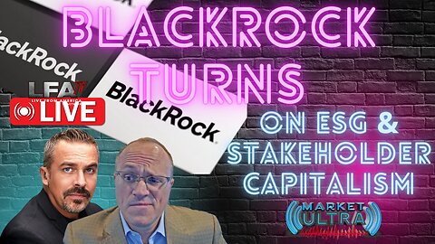 BlackRock Turns On ESG & Stakeholder Capitalism | MARKET ULTRA 3.14.24 7am EST