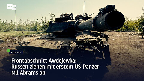 Frontabschnitt Awdejewka: Russen ziehen mit erstem US-Panzer M1 Abrams ab