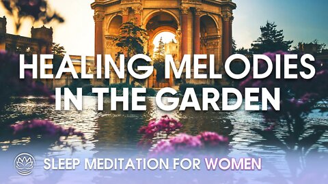Soothing and Healing Melodies from the Garden // Sleep Meditation for Women
