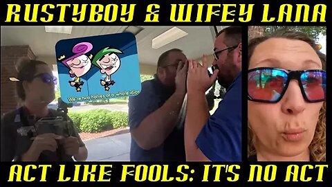 Frauditors RustyBoy & Wifey Lana Act Like Fools, But It's No Act: HAHAHA!