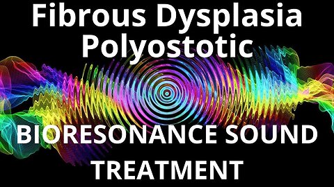 Fibrous Dysplasia Polyostotic_Sound therapy session_Sounds of nature