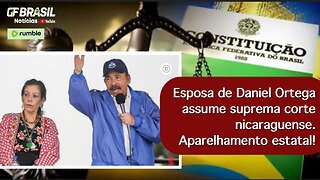 Esposa de Daniel Ortega assume suprema corte nicaraguense. Aparelhamento estatal!