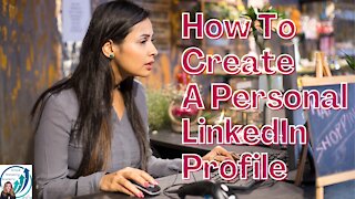 How To Create A Personal LinkedIn Profile