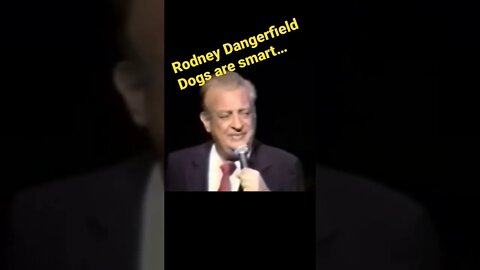 Rodney Dangerfield - Dogs are smart…One Sniff!!!