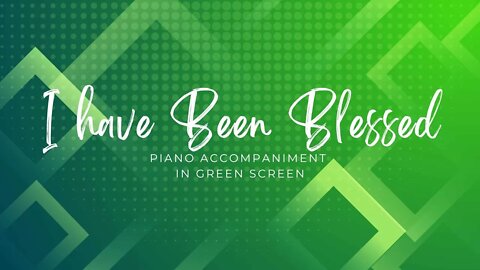 I have been Blessed | Piano Accompaniment | Green Screen