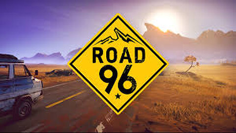 ROAD 96 - LETS CROSS THE BORDER!!!