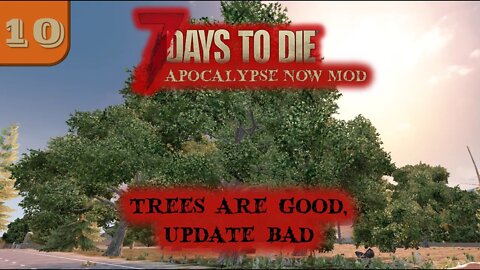 Trees Are Good, Update Bad -- 7 Days to Die Gameplay | Apocalypse Now Mod | Ep 10