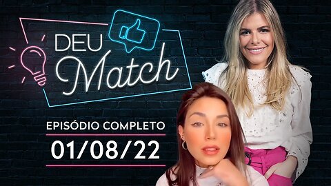 DEU MATCH COM MARIANA SAMPAIO | 01/08/2022