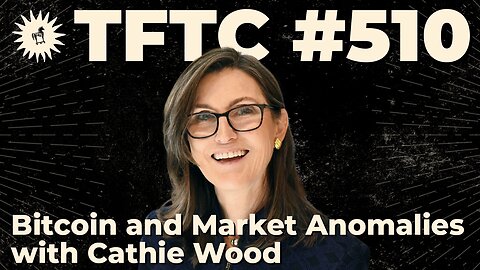 #510: Bitcoin and Market Anomalies with Cathie Wood