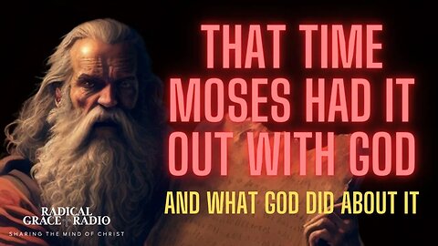 That Time Moses Had It Out With God