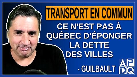 Transport en commun, ce n'est pas à Québec d'éponger la dette des villes. Dit Geneviève Guilbault