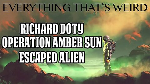 EP #34 - Richard Doty - Alien Encounter - Operation Amber Sun