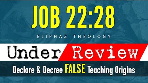 JOB 22:28 [Eliphaz Theology] Under Review | Declare & Decree FALSE Teaching Origins