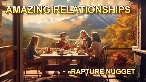 Rapture Nugget — Amazing Relationships