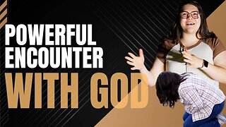 Powerful Encounter with God