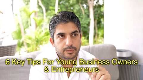 6 Key Tips For Young Business Owners & Entrepreneurs